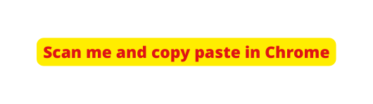 Scan me and copy paste in Chrome